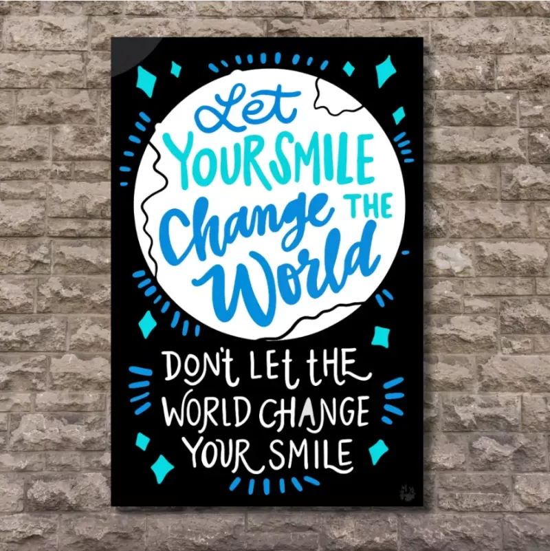 "Let your smile change the world don't let the world change your smile"  - Flex Motivational Banner