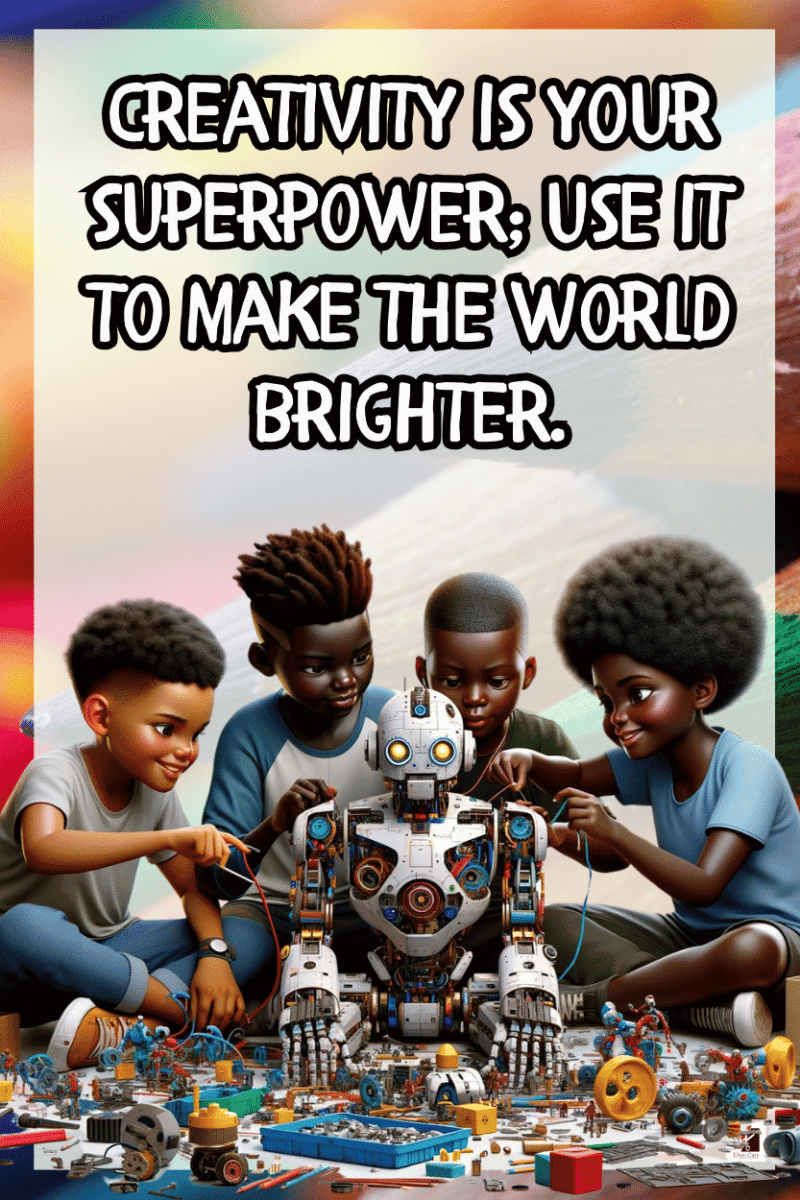"Creativity is your superpower; use it to make the world brighter." - A.I  CLASSROOM POSTERS