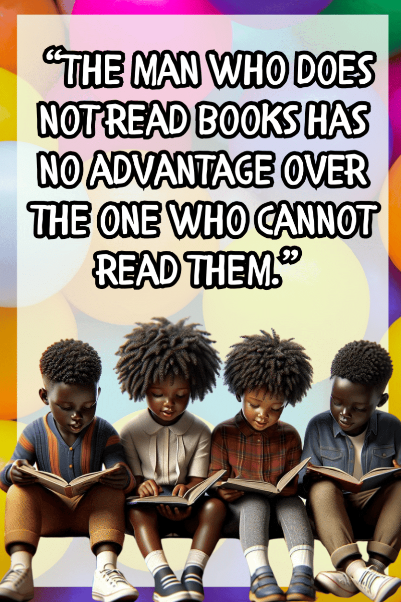 "The man who does not read books has no advantage over the one who cannot read them." - A.I  CLASSROOM POSTERS