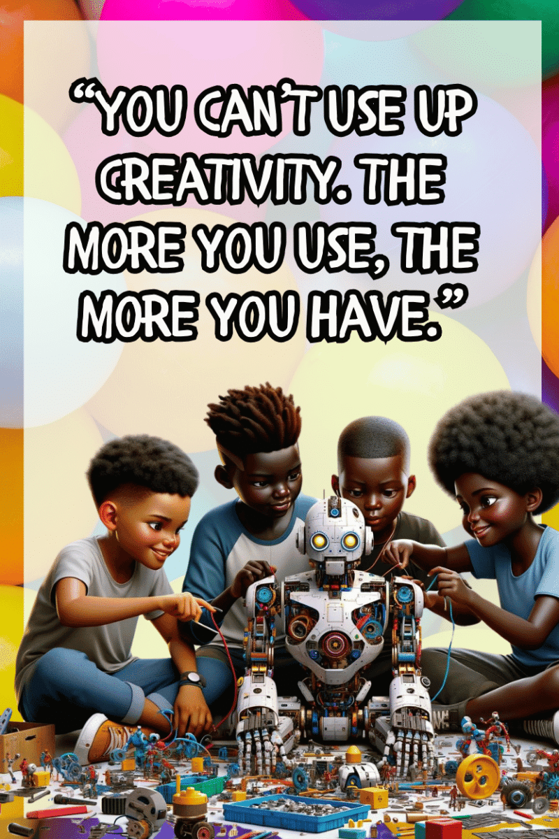 "You can't use up creativity. The more you use the more you have." - A.I  CLASSROOM POSTERS