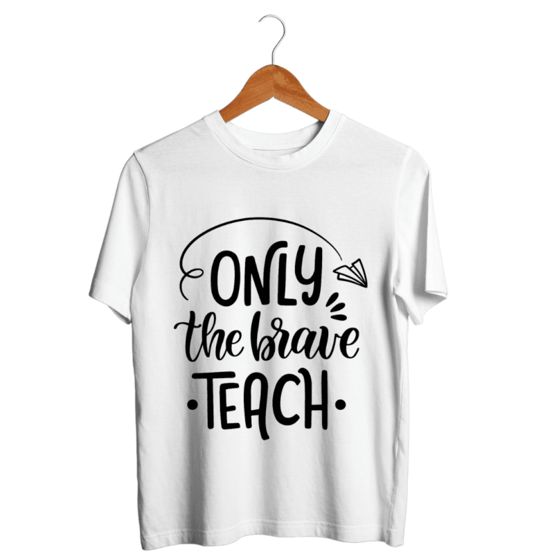 "Only the brave teach"-  Teachers T-SHIRT