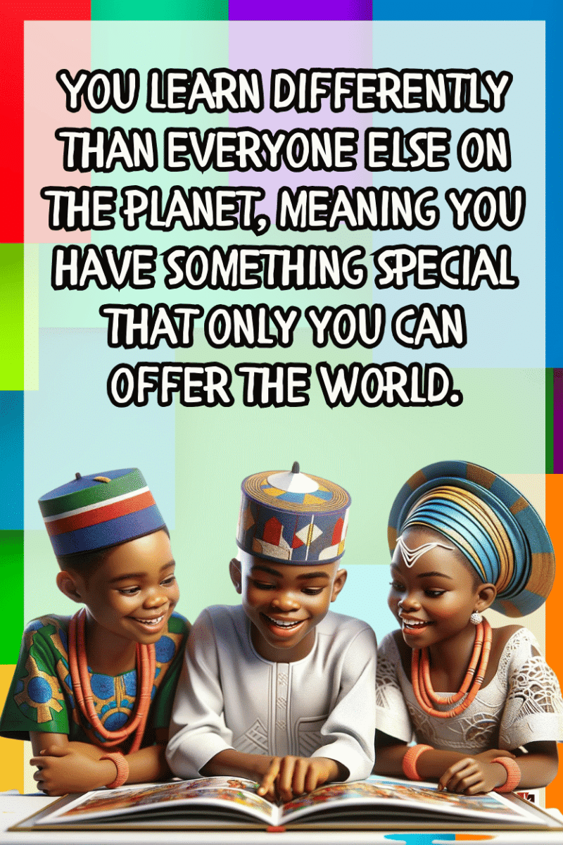 "You learn differently than everyone else on the planet, Meaning you have something special that can only offer the world." - A.I  CLASSROOM POSTERS