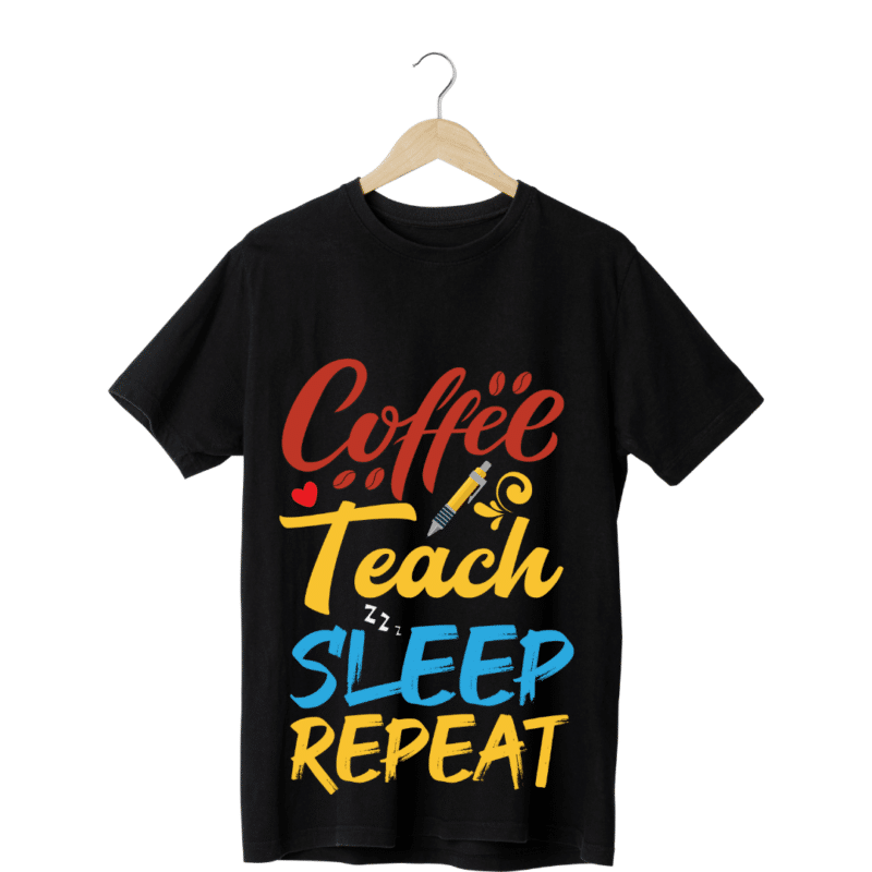 "Coffee, Teach, Sleep and repeat  " - Teachers T-SHIRT