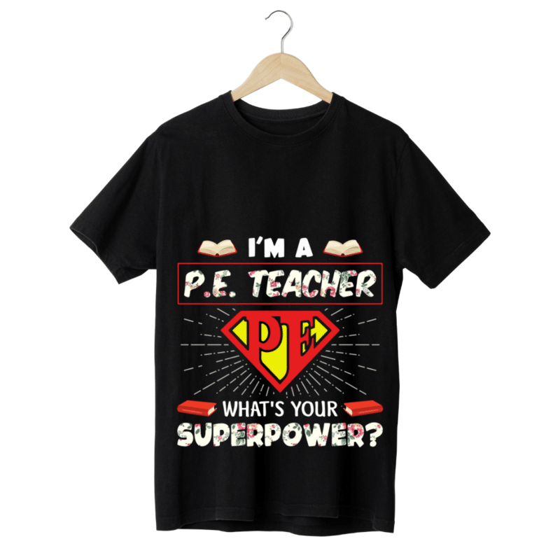 "I am a P.E. Teacher, What is your superpower" -Teachers' T-SHIRT