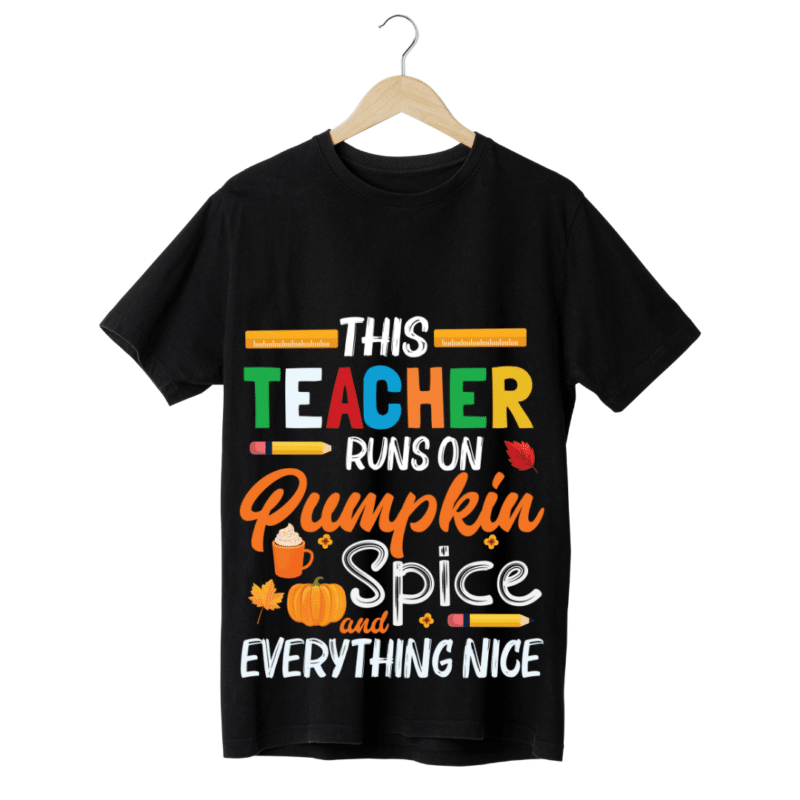 "This teacher runs on pumpkin spice everything nice" -Teachers' T-SHIRT