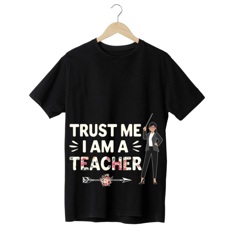 "Trust me, I am a Teacher" -Teachers' T-SHIRT