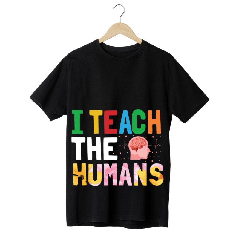 "I Teach the humans" -Teachers' T-SHIRT