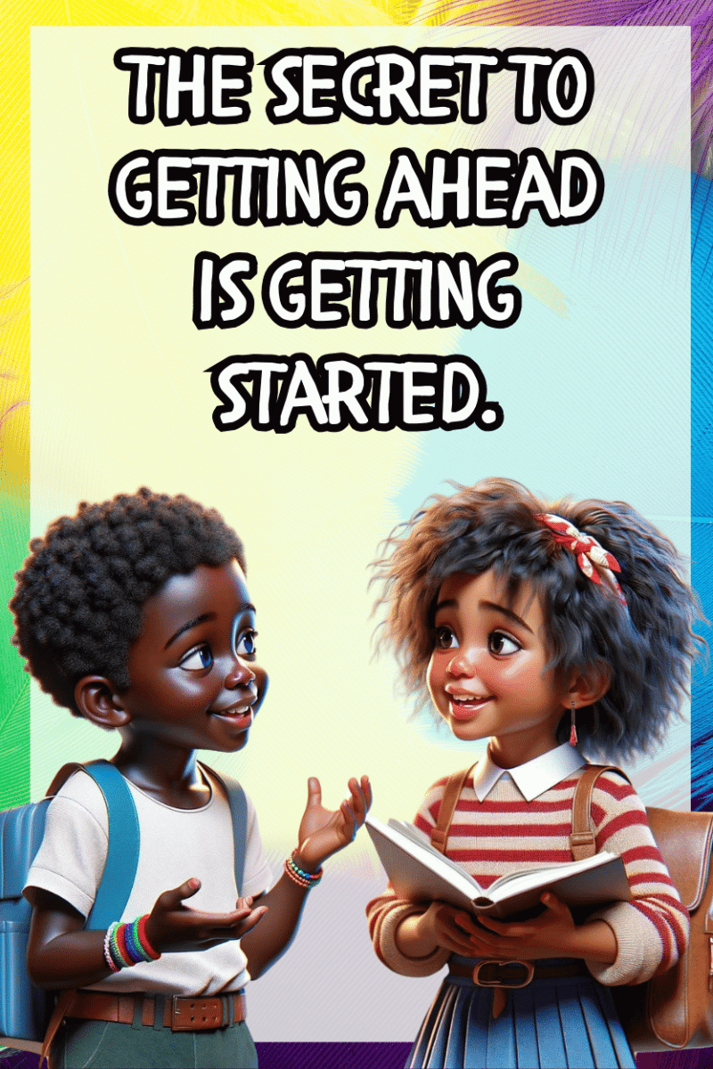 "The secret of getting ahead is getting is getting started." - A.I  CLASSROOM POSTERS
