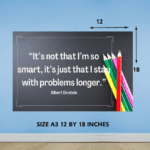 "It's not that I'm so smart, it's just that is stay with problems longer" - Motivational A3 Poster
