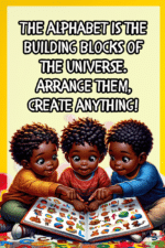 "Alphabet is the building blocks of the universe. Arrange them, Create anything." - A.I  CLASSROOM POSTERS