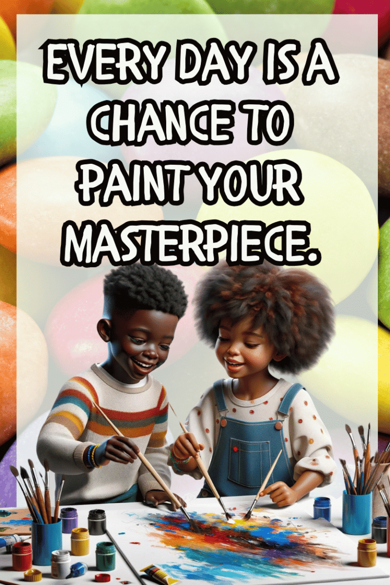 "Everyday is a chance to plant your masterpiece." - A.I  CLASSROOM POSTERS
