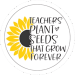 "Teacher plant seed that grow forever " - Motivation Circle Sticker