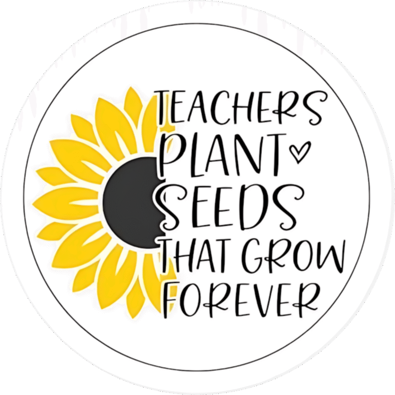 "Teacher plant seed that grow forever " - Motivation Circle Sticker