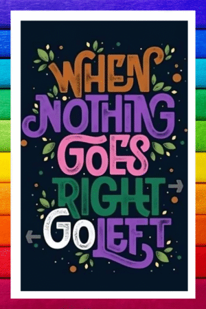 When nothing goes right, Go left- A.I  Motivational Posters