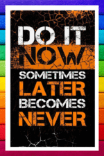 Do it now, Sometimes later becomes never- A.I  Motivational Posters
