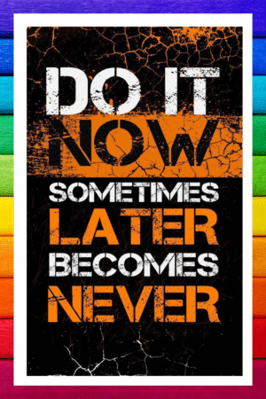 Do it now, Sometimes later becomes never- A.I  Motivational Posters