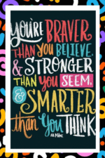 You are braver than you believe and stronger than you seem and smarter than you think - A.I  Motivational Posters