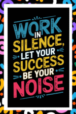 Work in silence, Let your sucess be your noise- A.I  Motivational Posters
