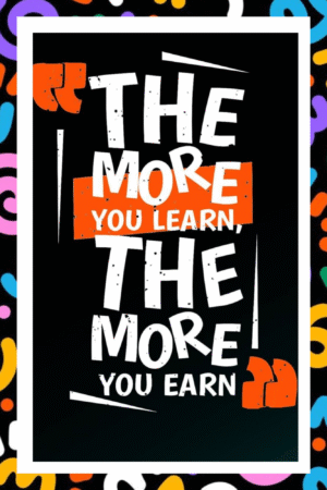 The more you learn, The more you earn- A.I  Motivational Posters