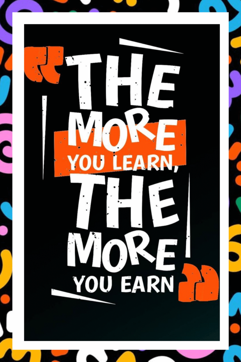 The more you learn, The more you earn- A.I  Motivational Posters
