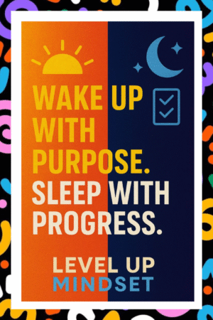 Wake up with purpose, sleep with progress, level up minset - A.I  Motivational Posters
