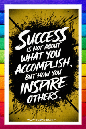 Sucess is not about what you accomplish, But how you inspire others- A.I  Motivational Posters