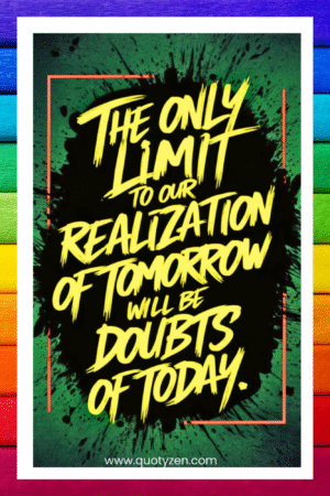The only limits to our realization of tomorrow will be doubts of today - A.I  Motivational Posters