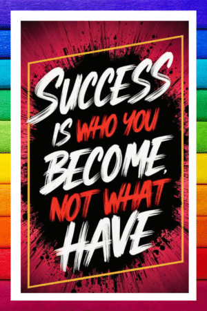 Sucess is who you become not what you have- A.I  Motivational Posters