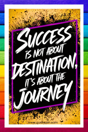 Success is not about destination, it's about the journey- A.I  Motivational Posters