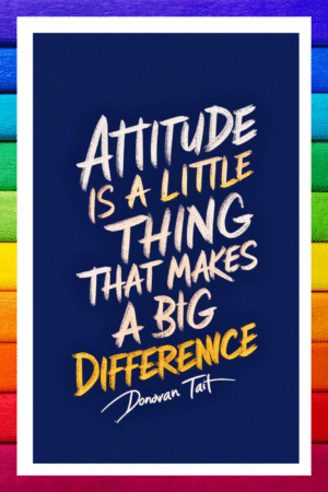 Attitude is a little thing that makes a big difference- A.I  Motivational Posters
