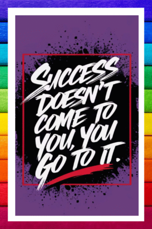 Success doesn't come to you, you go to it- A.I  Motivational Posters