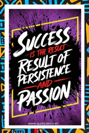Sucess is the result of persistence and passion- A.I  Motivational Posters