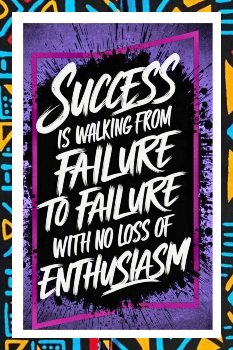 Sucess is walking from failure, To failure with no loss of enthusiasm - A.I  Motivational Posters