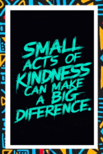 Small acts of kindness can make a big difference- A.I  Motivational Posters