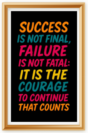 Success is not final, Failure is not fatal: It is the courage to continue that counts- A.I  Motivational Posters