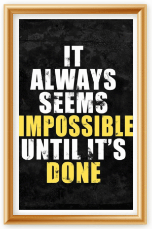 It always seems impossible until it's done- A.I  Motivational Posters