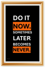 Do it now, sometimes later becomes never- A.I  Motivational Posters