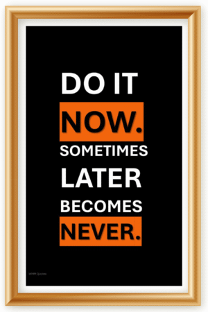 Do it now, sometimes later becomes never- A.I  Motivational Posters