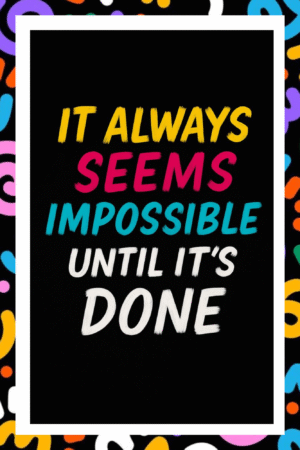 It always seems impossible until it's done- A.I  Motivational Posters