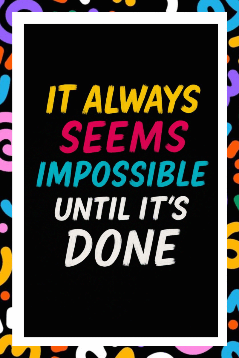It always seems impossible until it's done- A.I  Motivational Posters