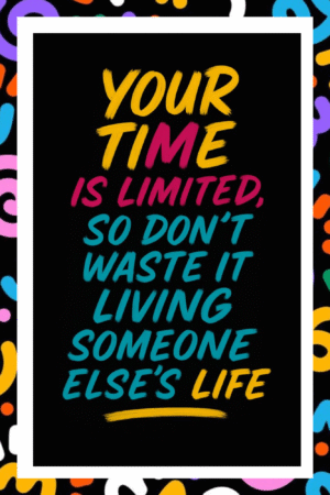 Your time is limited, So don't waste it living ssomeone else's life - A.I  Motivational Posters