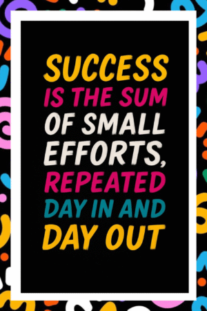 Sucess is the sum of small efforts, repeated day in and day out- A.I  Motivational Posters