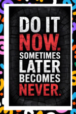 Do it now. Sometimes later becomes never- A.I  Motivational Posters