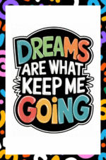 Dreams are what keep me going- A.I  Motivational Posters
