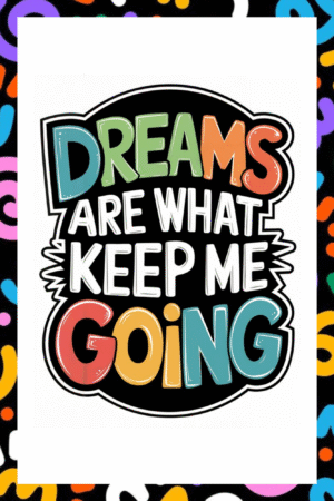 Dreams are what keep me going- A.I  Motivational Posters