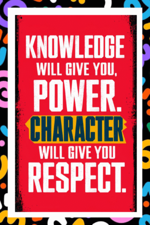 Knowledge will give you power. Character will give you respect- A.I  Motivational Posters