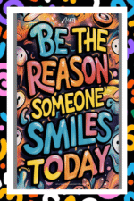 Be the reason someone smiles today- A.I  Motivational Posters