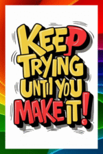 Keep trying until you make it.- A.I  Motivational Posters
