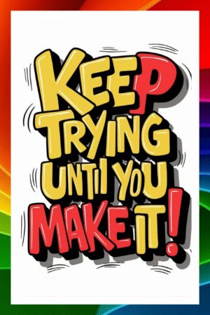 Keep trying until you make it.- A.I  Motivational Posters