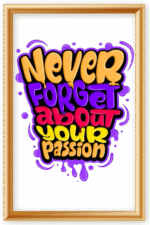 Never forget about your passion- A.I  Motivational Posters